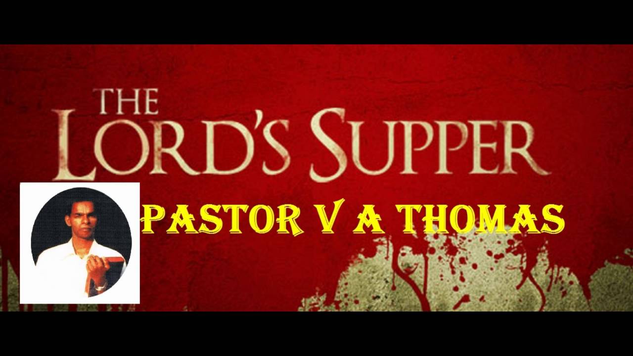 The Lord's Supper - by Late Pastor V A Thomas
