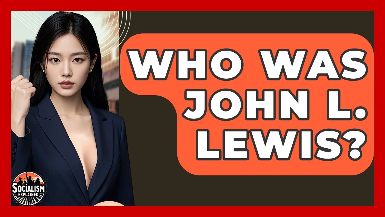 Who Was John L. Lewis? - Socialism Explained