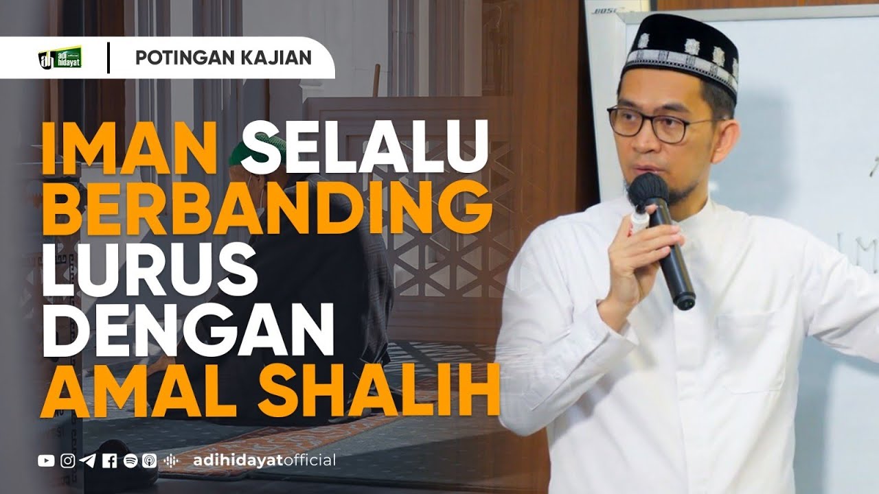 Iman Selalu Berbanding Lurus dengan Amal Sholeh - Ustadz Adi Hidayat