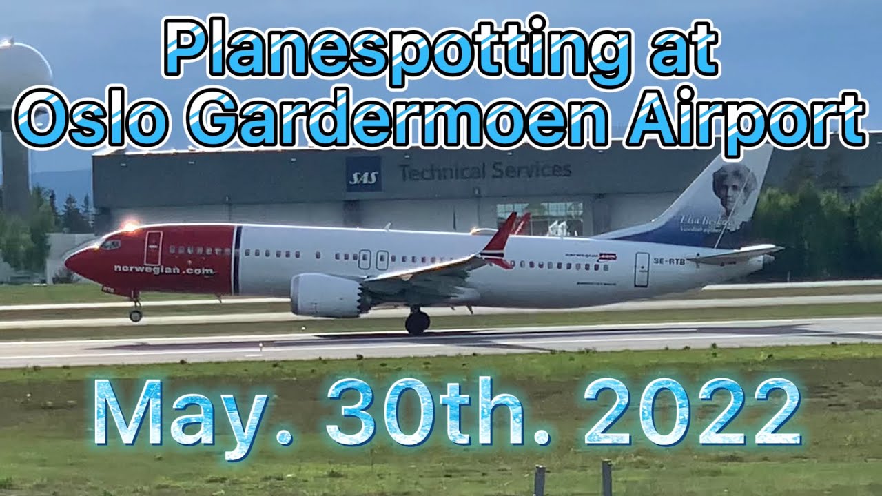 Planespotting at Oslo Gardermoen Airport, May. 30th. 2022
