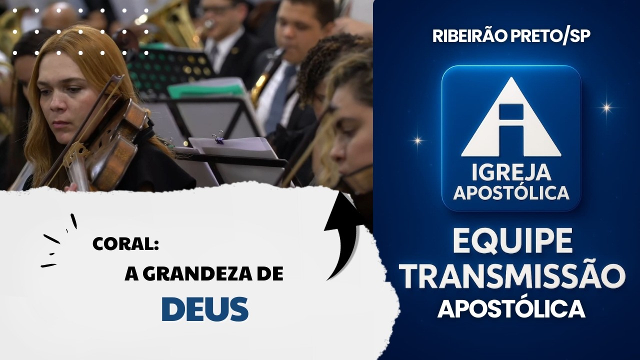 Coral: A Grandeza De Deus - Igreja Apostólica Ribeirão Preto/SP