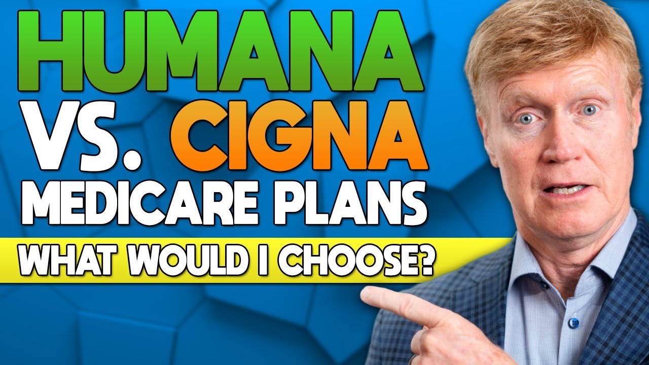 Humana Vs Cigna Medicare Plans What Would I Choose In 2024?