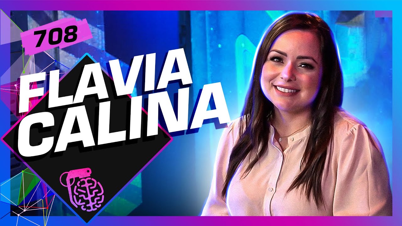 FLAVIA CALINA - Intelig&ecirc;ncia Ltda. Podcast #708