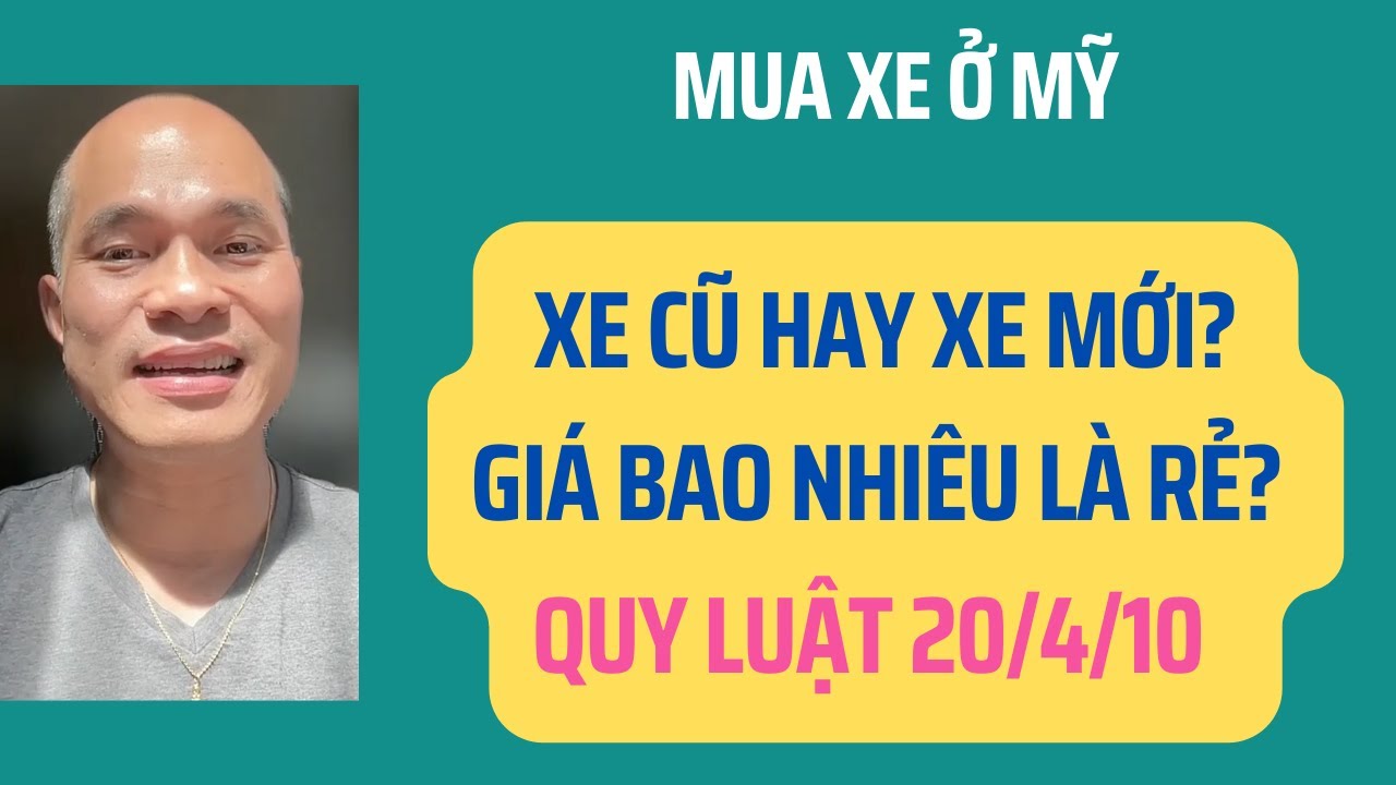 Mua xe ở Mỹ: Nên mua xe cũ hay xe mới? Giá bao nhiêu là rẻ? Quy luật 20/4/10