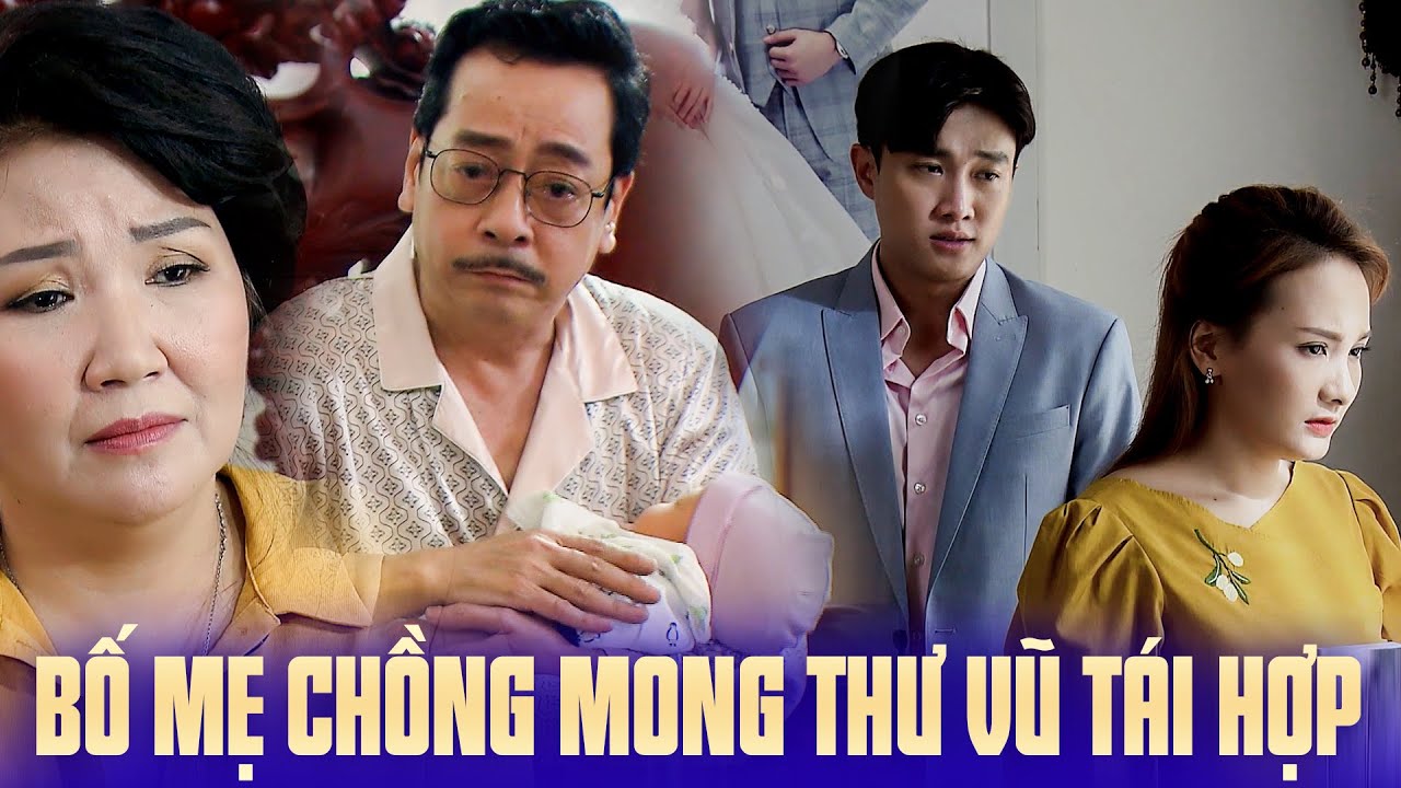 Bố mẹ chồng đều mong Thư Vũ tái hợp sau khi hiểu lầm được gỡ bỏ | Về nhà đi con | Phim gia đình hay