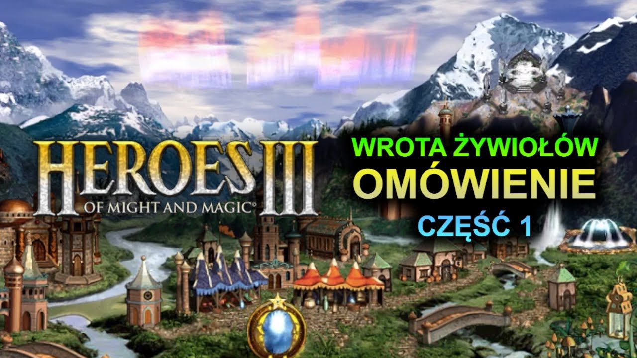 HEROES 3 - OMÓWIENIE MIASTA "WROTA ŻYWIOŁÓW" (1/2)