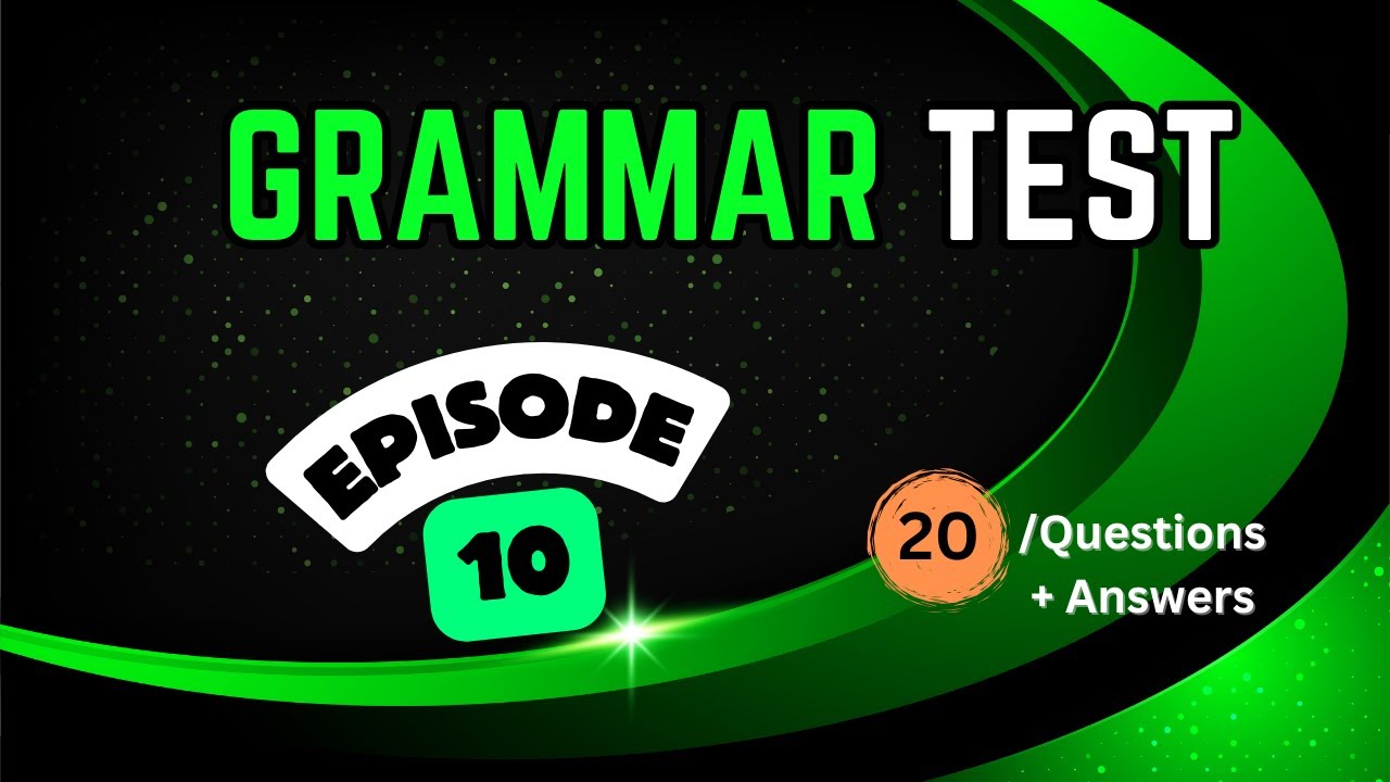 Grammar Test Ep 10: Prove Your Grammar Prowess!