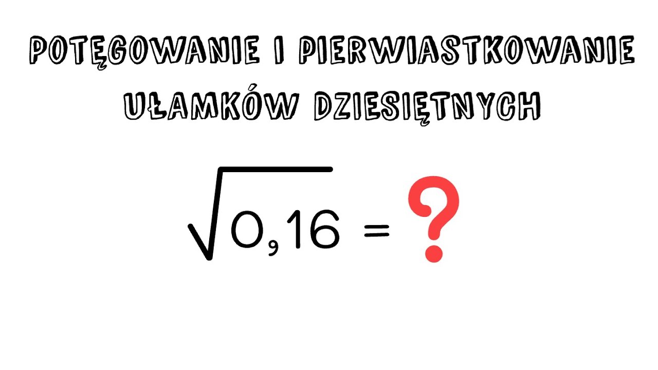 Potęgowanie i pierwiastkowanie ułamków dziesiętnych - krótko i konkretnie