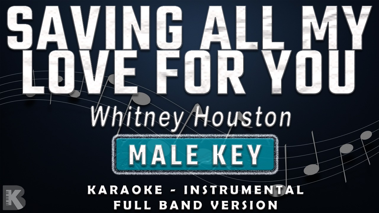 SAVING ALL MY LOVE FOR YOU - MALE KEY - FULL BAND KARAOKE - INSTRUMENTAL - WHITNEY HOUSTON