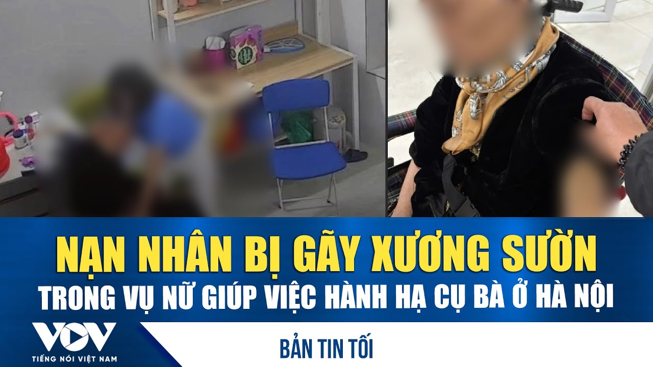 Bản tin tối 28/1: Nạn nhân bị gãy xương sườn trong vụ nữ giúp việc hành hạ cụ bà ở Hà Nội | VOV