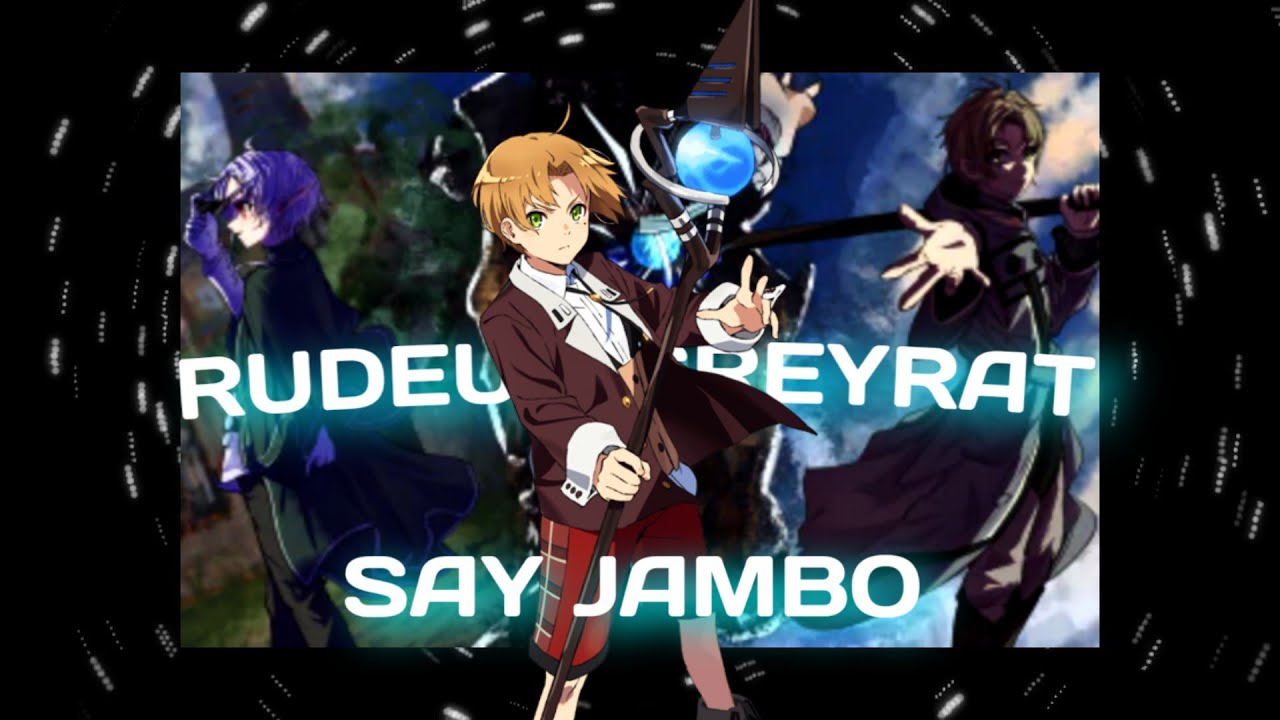 [ RUDEUS GREYRAT ] - SAY JAMBO 🖤| MUSHUKO TENSAI | AMV