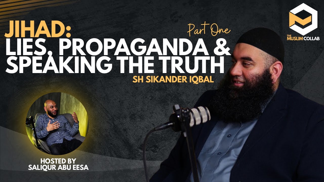 Jihad: Lies, Propaganda & Speaking the Truth Part 1 - Sh Sikander Iqbal