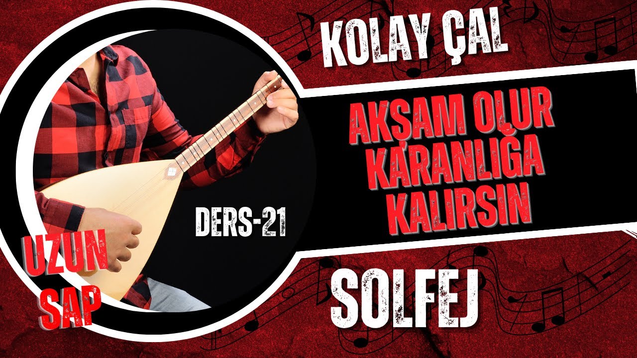 Akşam Olur Karanlığa Kalırsın-Solfej(Uzun Sap Bağlama)