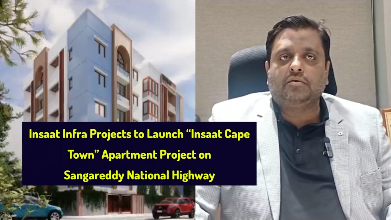 Insaat Infra Projects to Launch “Insaat Cape Town” Apartment Project on Sangareddy National Highway