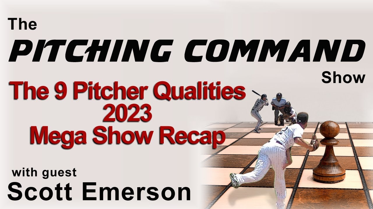 S1E30 Pitching Command Show: 9 Pitcher Qualities Mega show recap with guest Scott Emerson