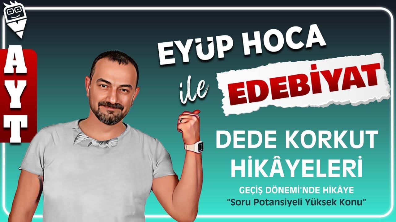 34) DEDE KORKUT HİKAYELERİ / GEÇİŞ DÖNEMİ'NDE HİKÂYE