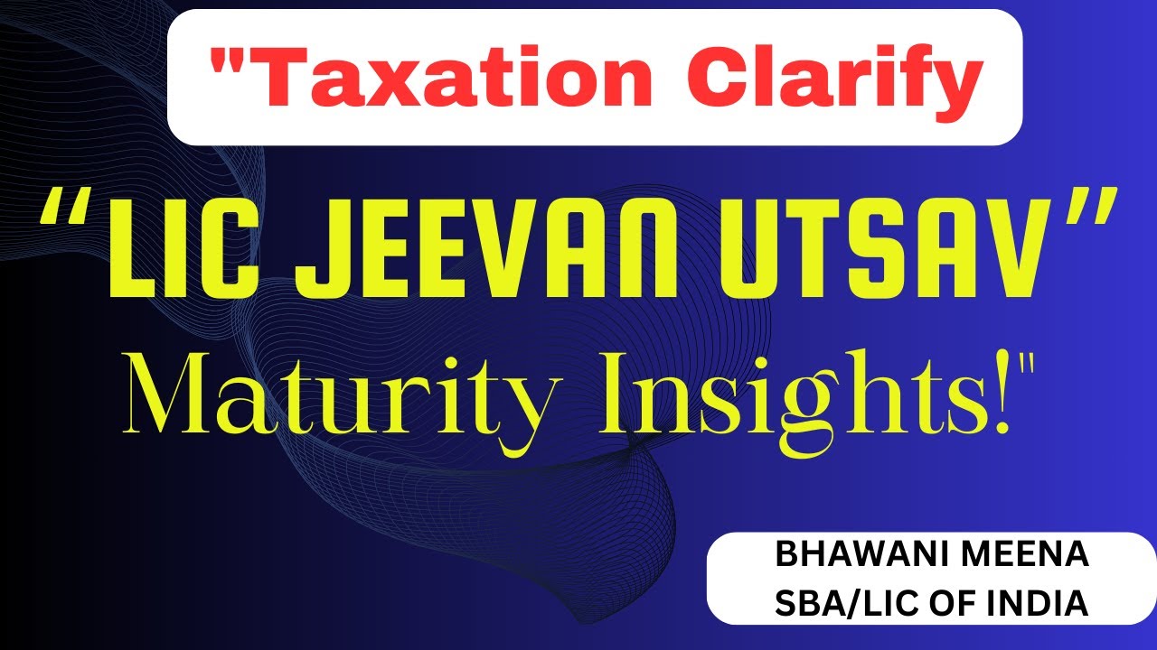 "Taxation Clarify on Jeevan Utsav : LIC Jeevan Utsav Maturity Insights!" by Bhawani Meena LIC