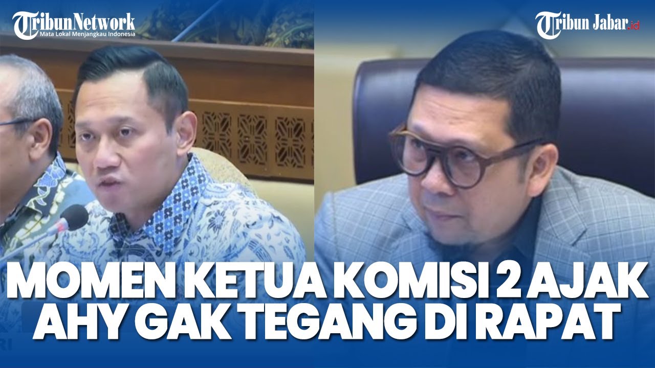 AMAN PA IBAS! Momen Ketua Komisi 2 Bercandai AHY Menteri ATR/BPN yang Pertama kali ke DPR