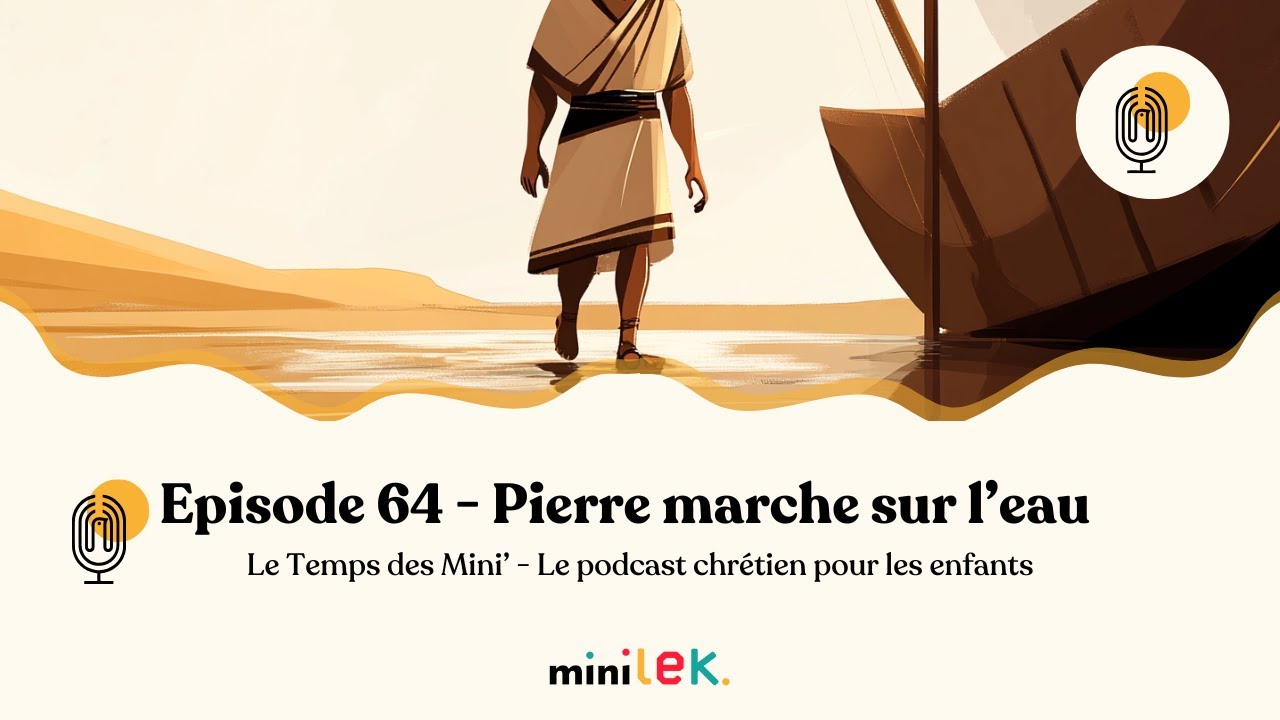 Episode 64 - Pierre marche sur l'eau - Le Temps des Mini'