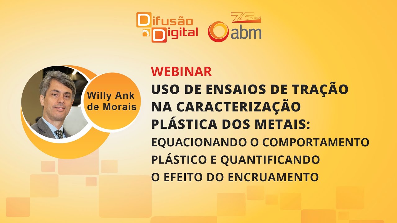 Webinar - Uso de ensaios de tração na caracterização plástica dos metais. Com Willy Ank de Morais