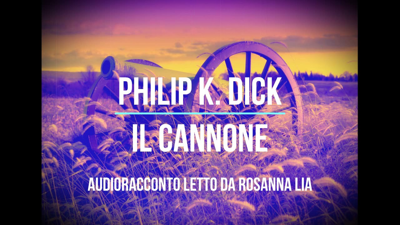 Philip K Dick  Il cannone  Audioracconto