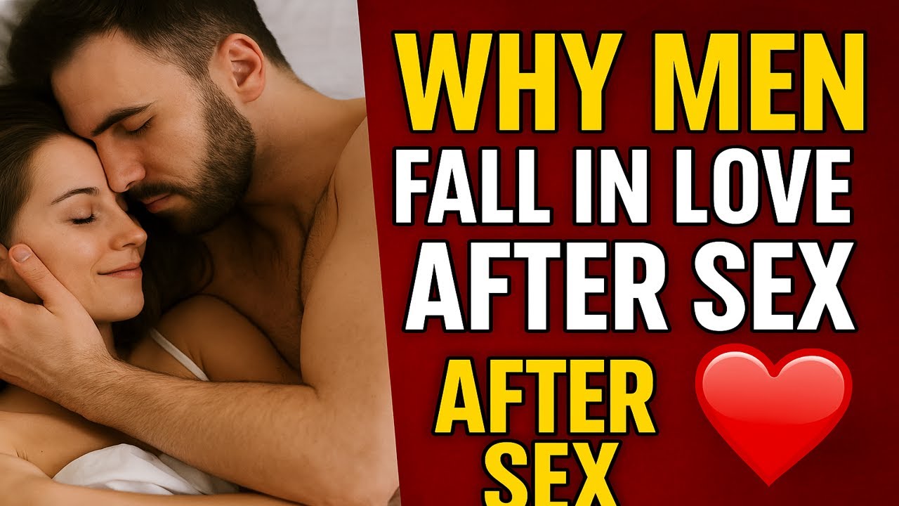 Why Men Fall in Love After Sex - The Science of Attachment