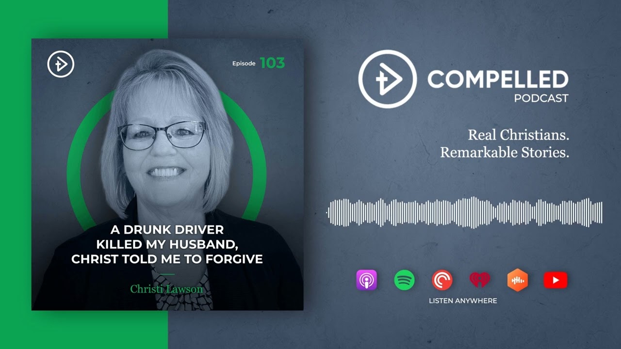 #103 A Drunk Driver Killed My Husband, Christ Told Me to Forgive - Christi Lawson