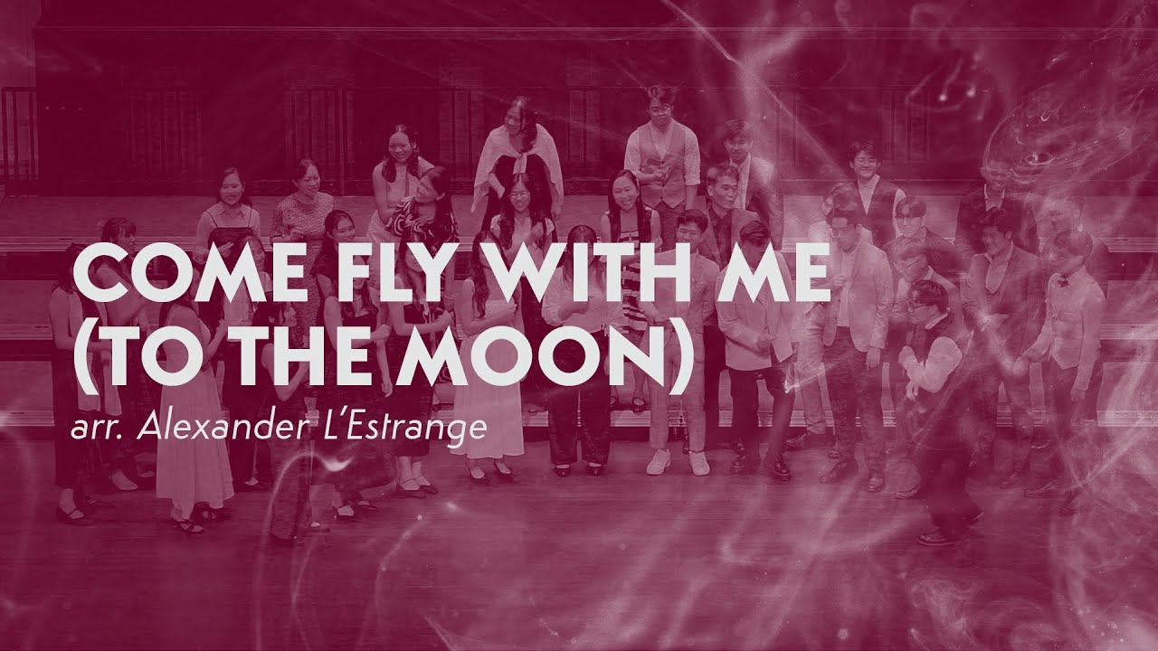 Come Fly With Me (To the Moon) (Arr. Alexander L’Estrange) — Victoria Chorale and Nelson Kwei 