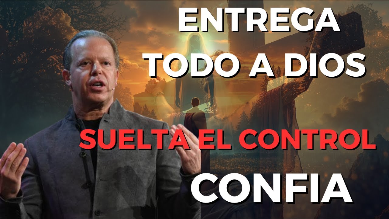¿Por qué tu vida no cambia? Entrégalo TODO a DIOS y suelta el control | Joe Dispenza