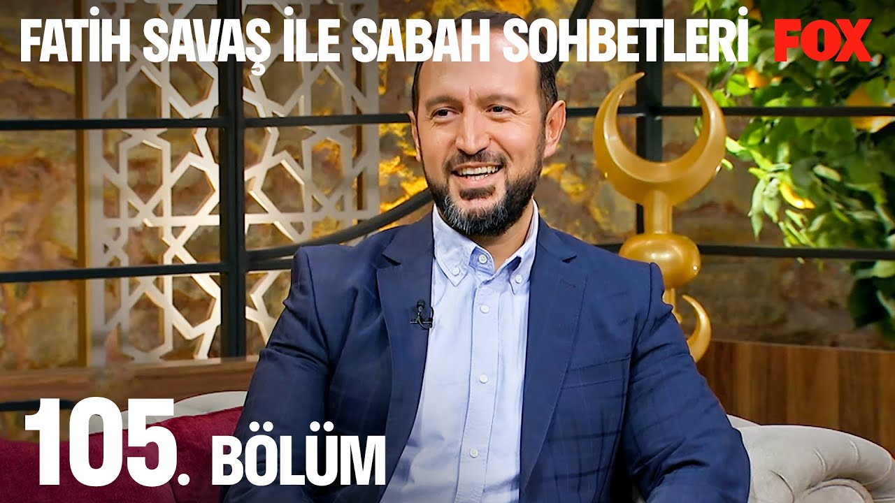 Fatih Savaş ile Sabah Sohbetleri 105. Bölüm