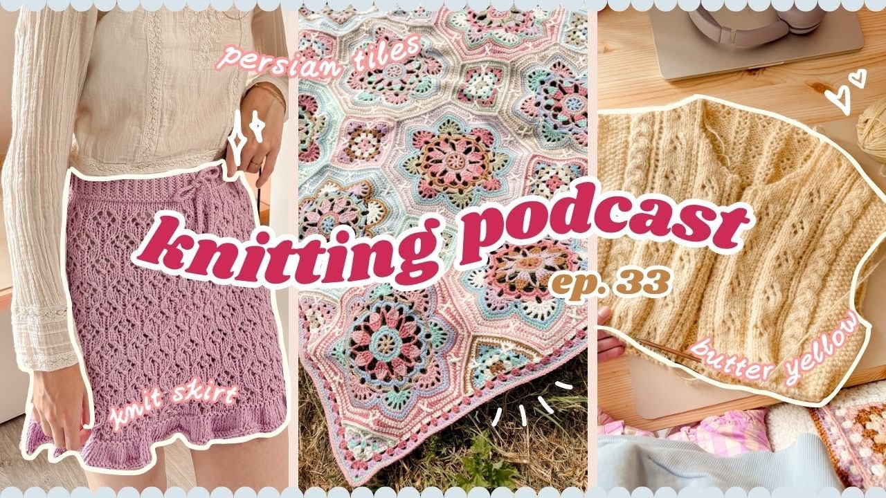 Knitting Podcast 33 | Persian Tiles Blanket 🧶 Sewing ✂️ Cardigans 💞