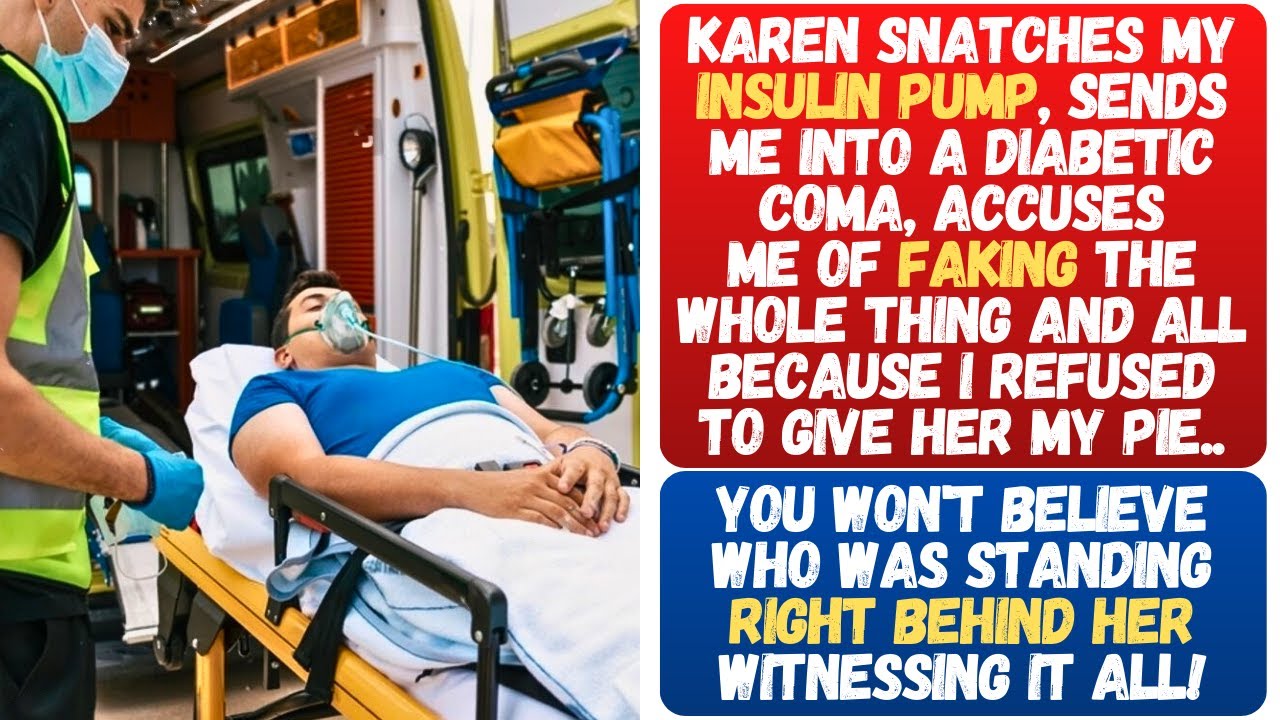 KAREN SNATCHES MY INSULIN PUMP AND SENDS ME INTO A DIABETIC COMA BC I WOULDN'T GIVE HER MY PIE!!!