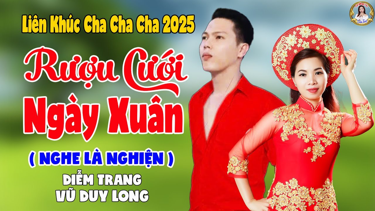 LK Rượu Cưới Ngày Xuân | Diễm Trang & Vũ Duy Long - Nghe Là Nghiện ( LK Cha Cha Cha 2025 )