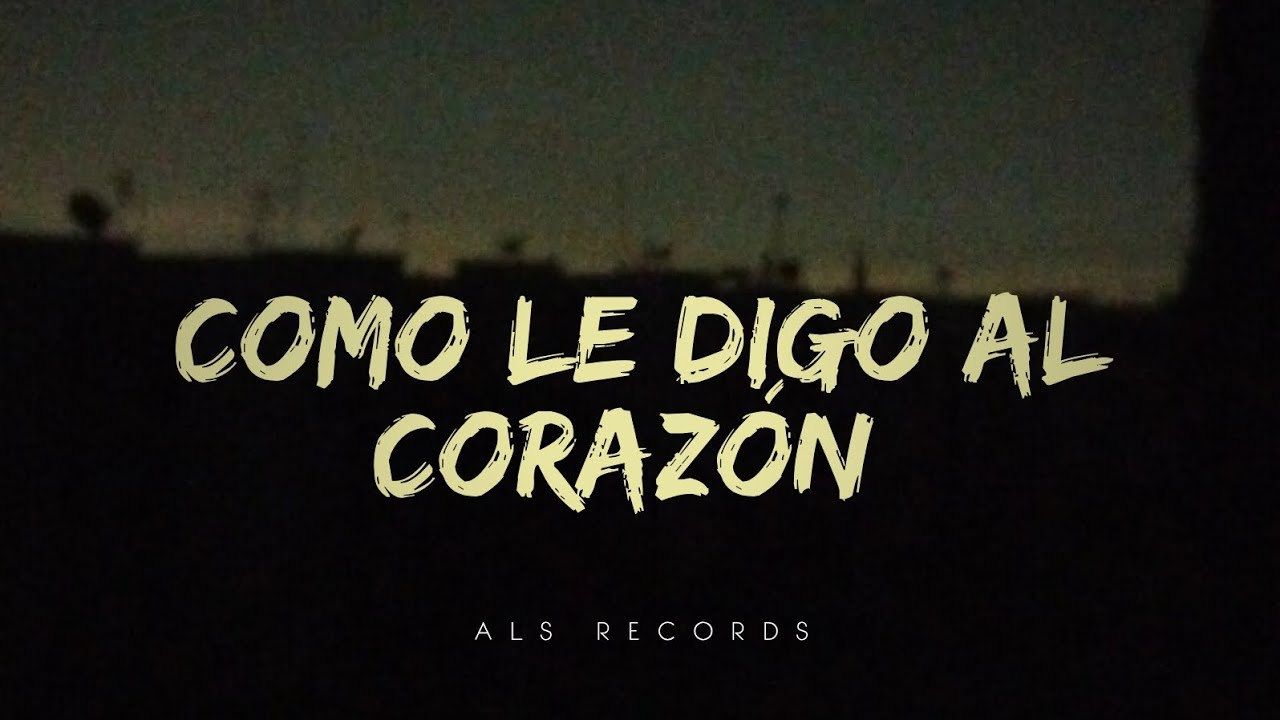 Cómo le digo al corazón 