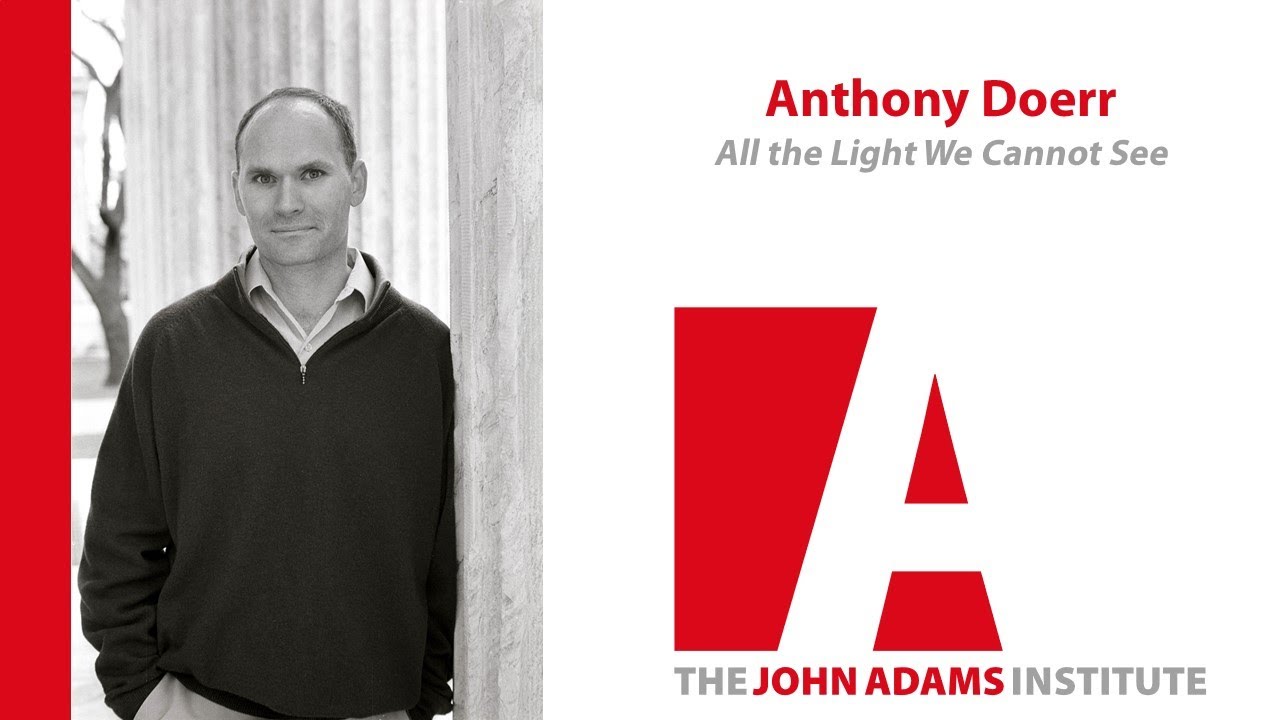 Anthony Doerr on All The Light We Cannot See - John Adams Institute