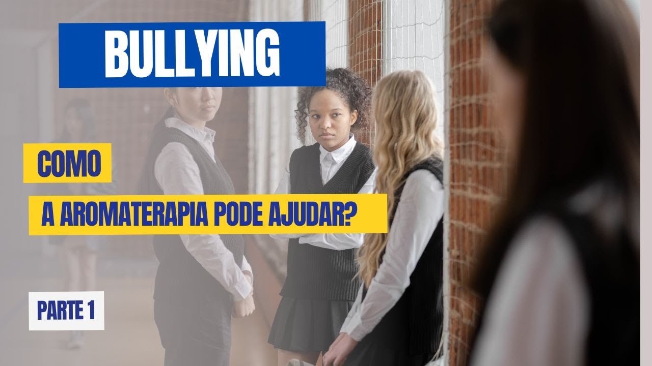 Bullying - Como a Aromaterapia pode ajudar.