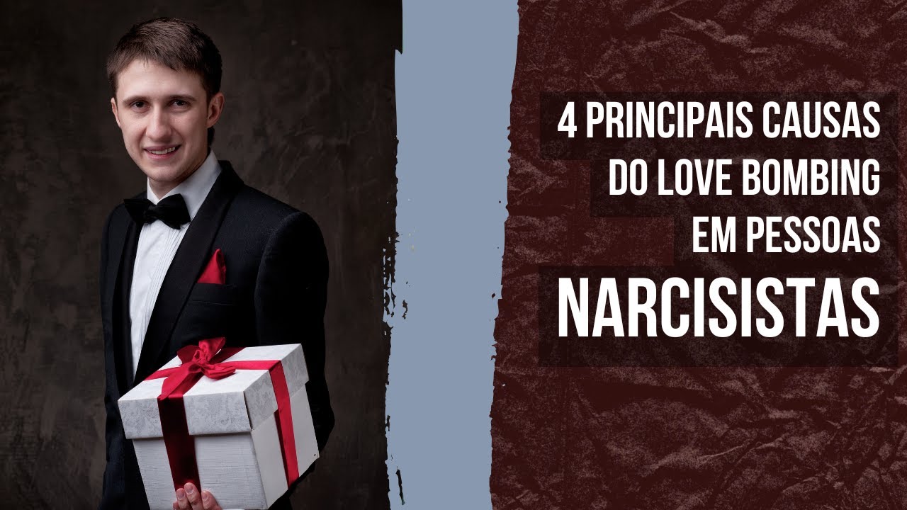 Love Bombing de pessoas NARCISISTAS: essas são as 4 principais causas