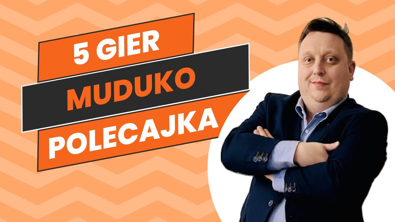 TOP 5 GIER OD MUDUKO