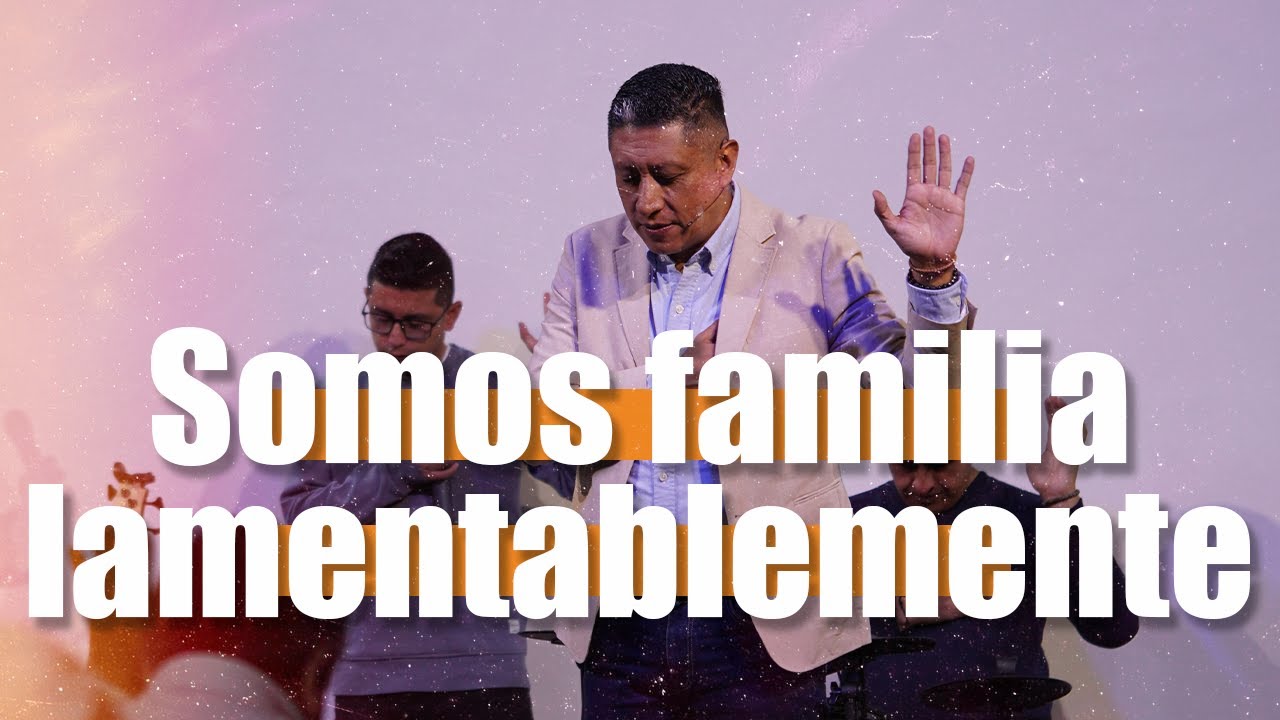Somos familia lamentablemente | Pastor Esteban Carranco | IBF Quito