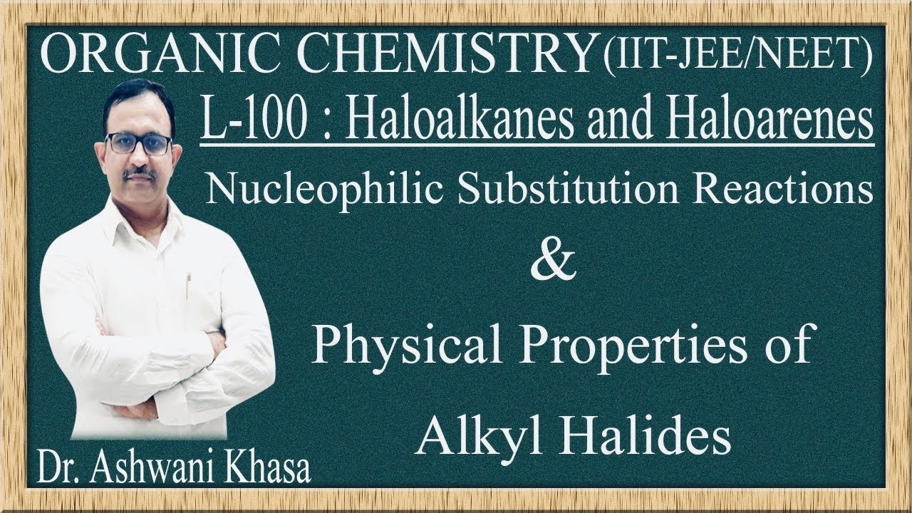 Nucleophilic Substitution Reactions & Physical Properties Of Alkyl Halides (Lecture-100).