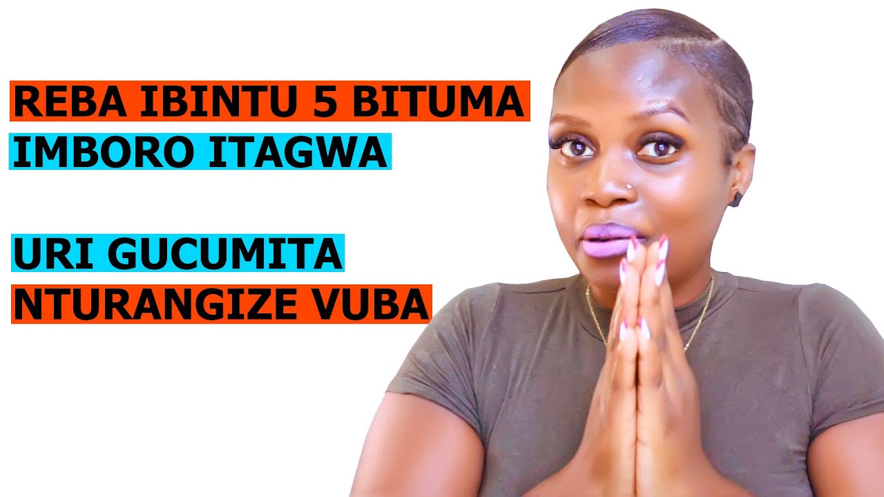 IMBORO NTIZONGERA KUGWA BIKORE GUTYA IGITUBA UZAKIRONGORA UNAKINYAZE KAHAVE || KORA IBI BINTU 5 GUSA