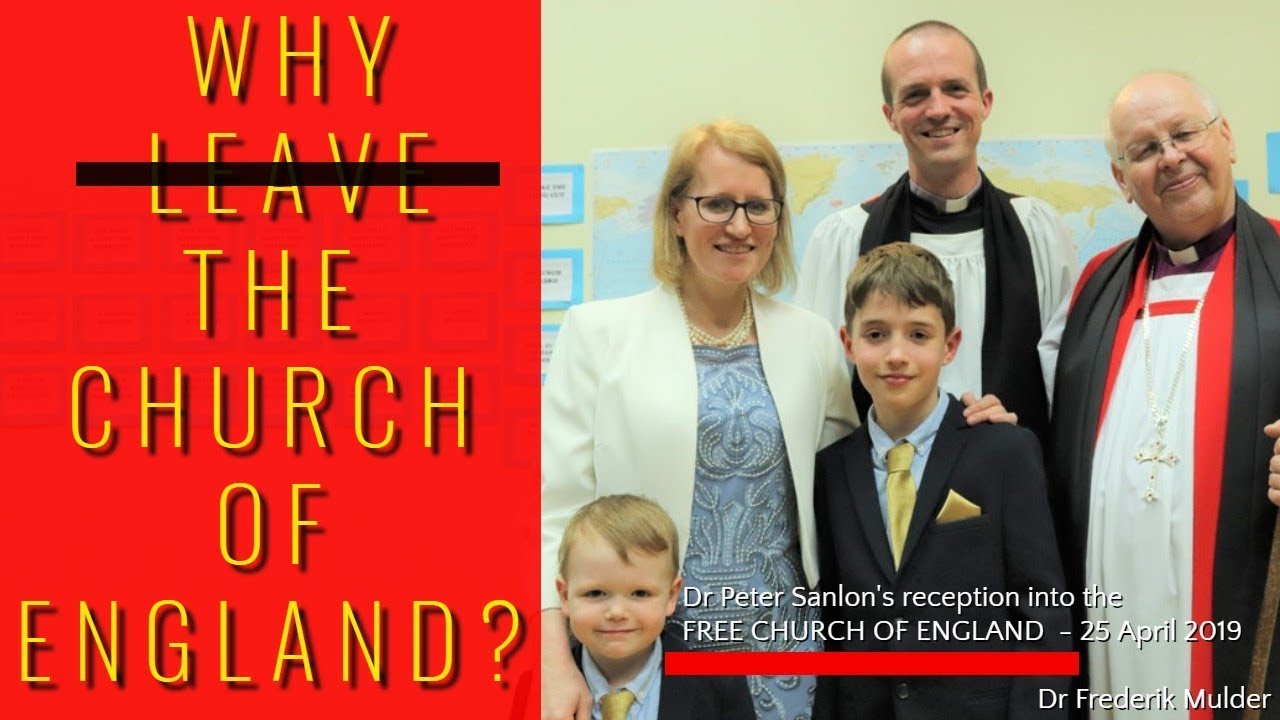 WHY LEAVE THE CHURCH OF ENGLAND? Dr Peter Sanlon's Free Church of England Reception