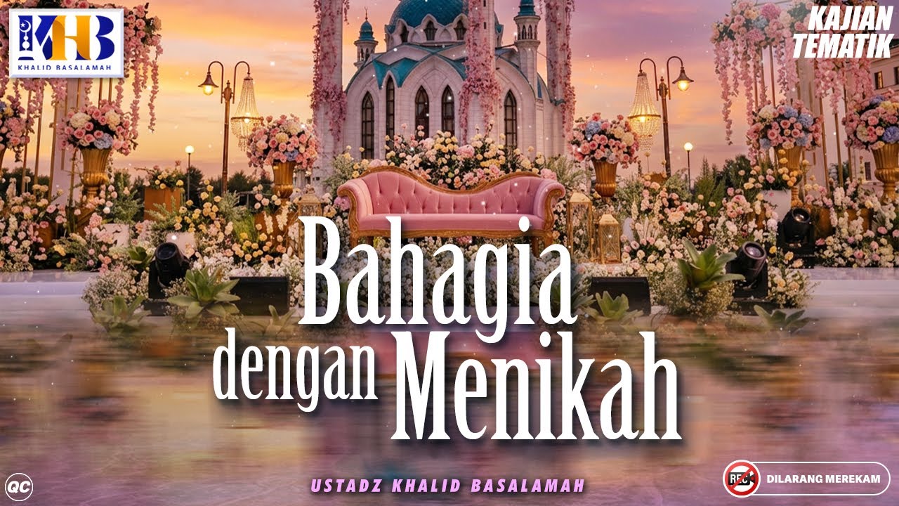 Kajian Tematik : Bahagia Dengan Menikah | Khalid Basalamah