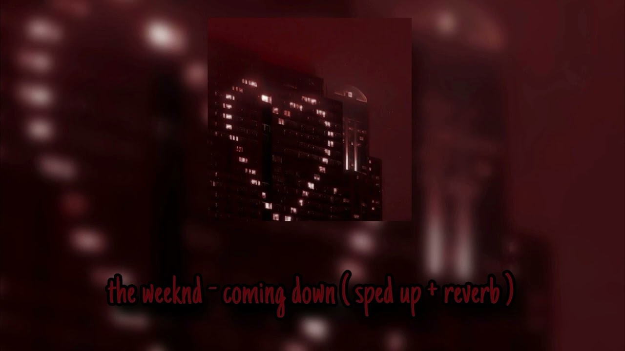 the weeknd - coming down ( sped up + reverb )