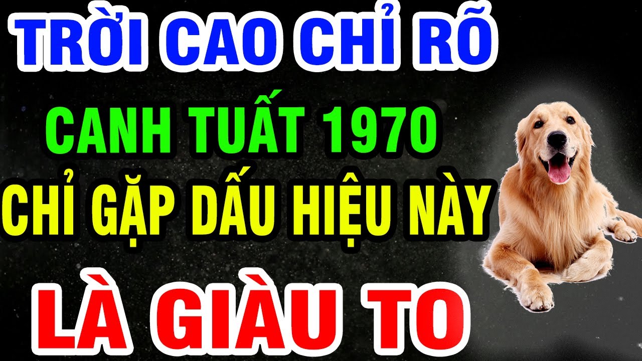Canh Tuất 1970 SẮP GIÀU TO, TIỀN TÀI TỰ ĐẾN, Phước Báu Ngập Nhà Nếu Gặp 1 Trong 9 Dấu Hiệu Này!