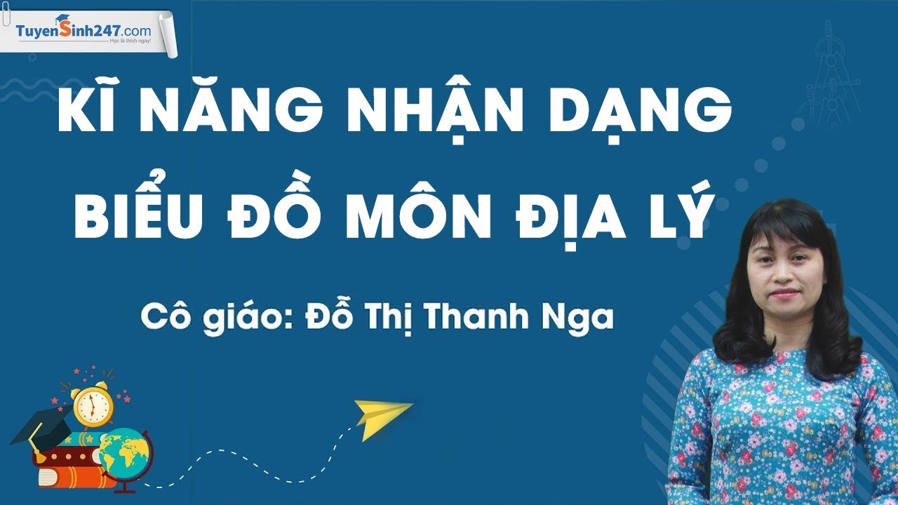 Kĩ năng nhận dạng biểu đồ - môn Địa lí 9 - Cô Đỗ Thị Thanh Nga