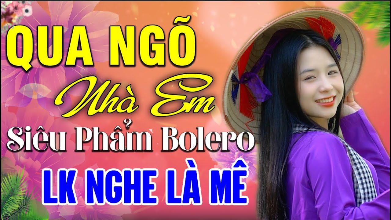 ✔️ LK QUA NGÕ NHÀ EM Mới Lạ Đặc Biệt Ấn Tượng Nhất 2024 ► Tình Quê Bolero