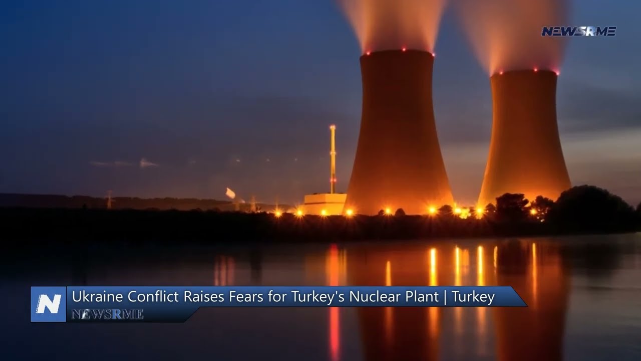 Ukraine conflict raises fears for Turkey's nuclear plant | Turkey News | NewsRme