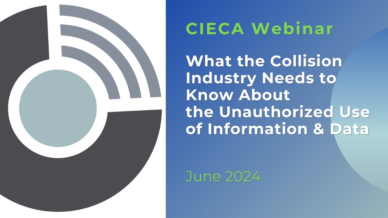 CIECA Webinar June 2024 - What the Collision Industry Needs to Know About  the Unauthorized Use of I