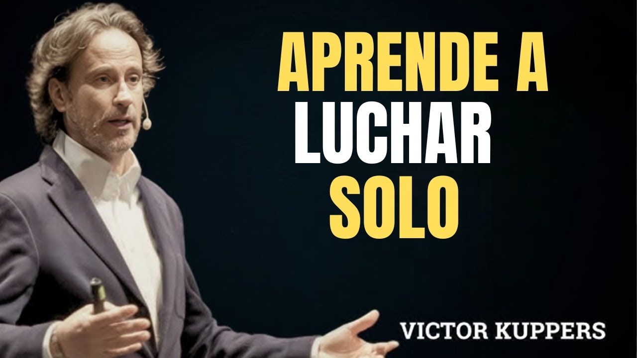 Tienes que Aprender a LUCHAR SOLO | Fortaleza Mental y Actitud de Vida | Victor Küppers